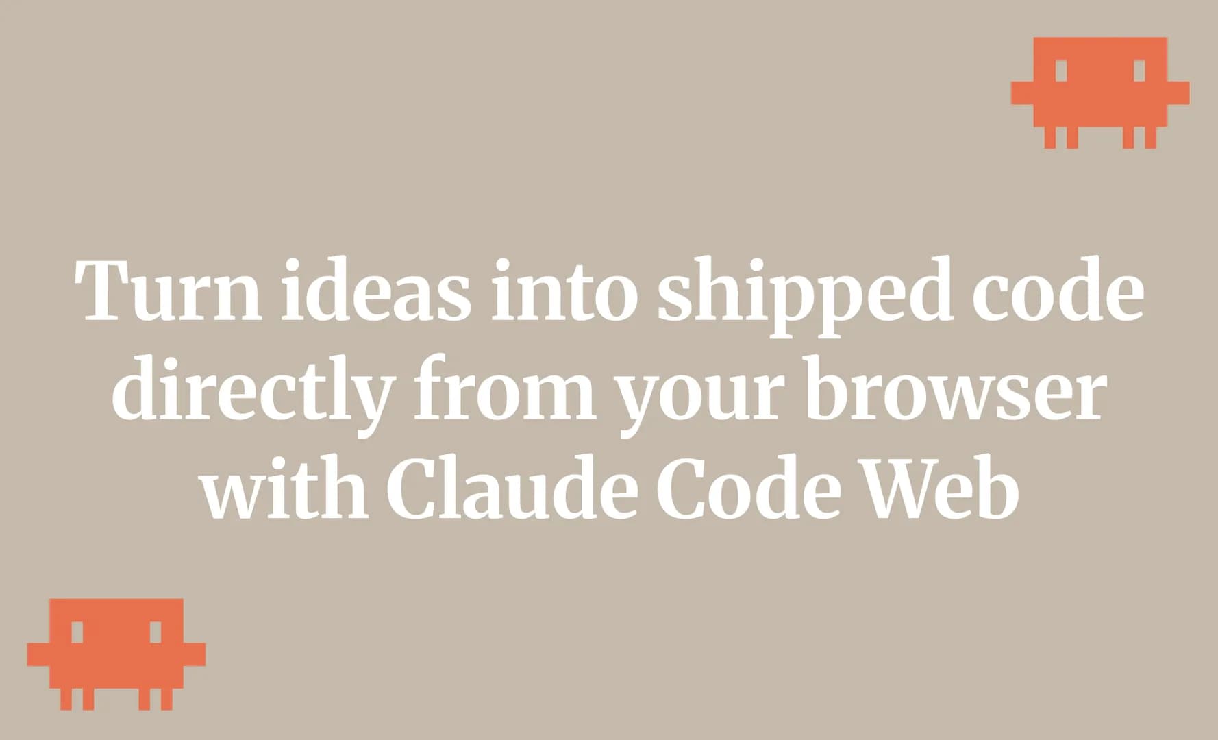 Turn ideas into shipped code directly from your browser with Claude Code Web