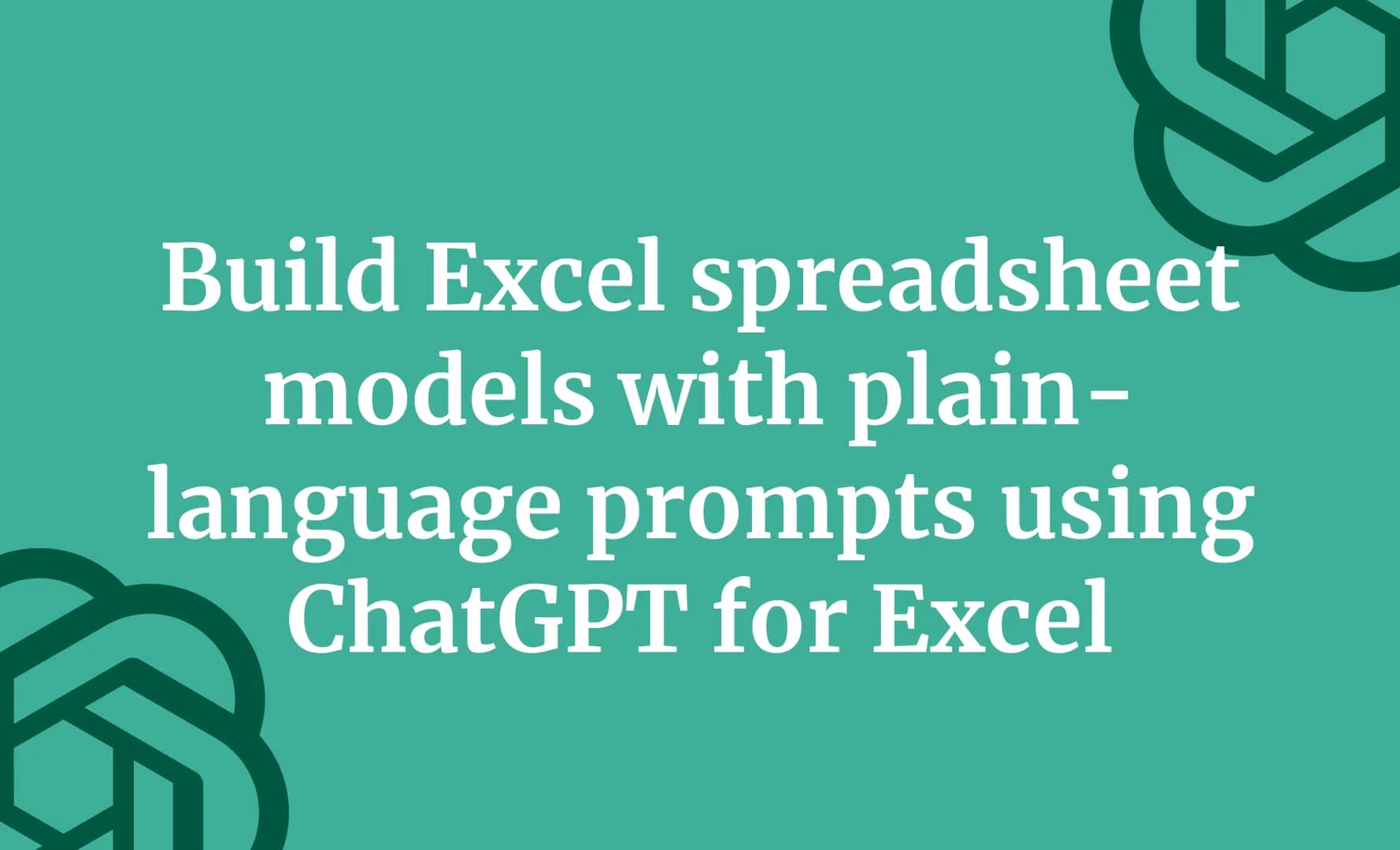 Build Excel spreadsheet models with plain-language prompts using ChatGPT for Excel
