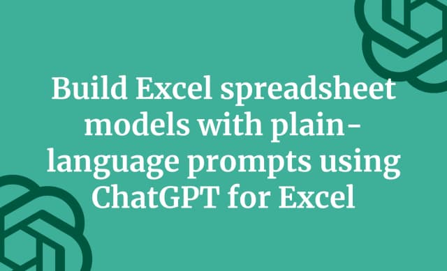 Build Excel spreadsheet models with plain-language prompts using ChatGPT for Excel