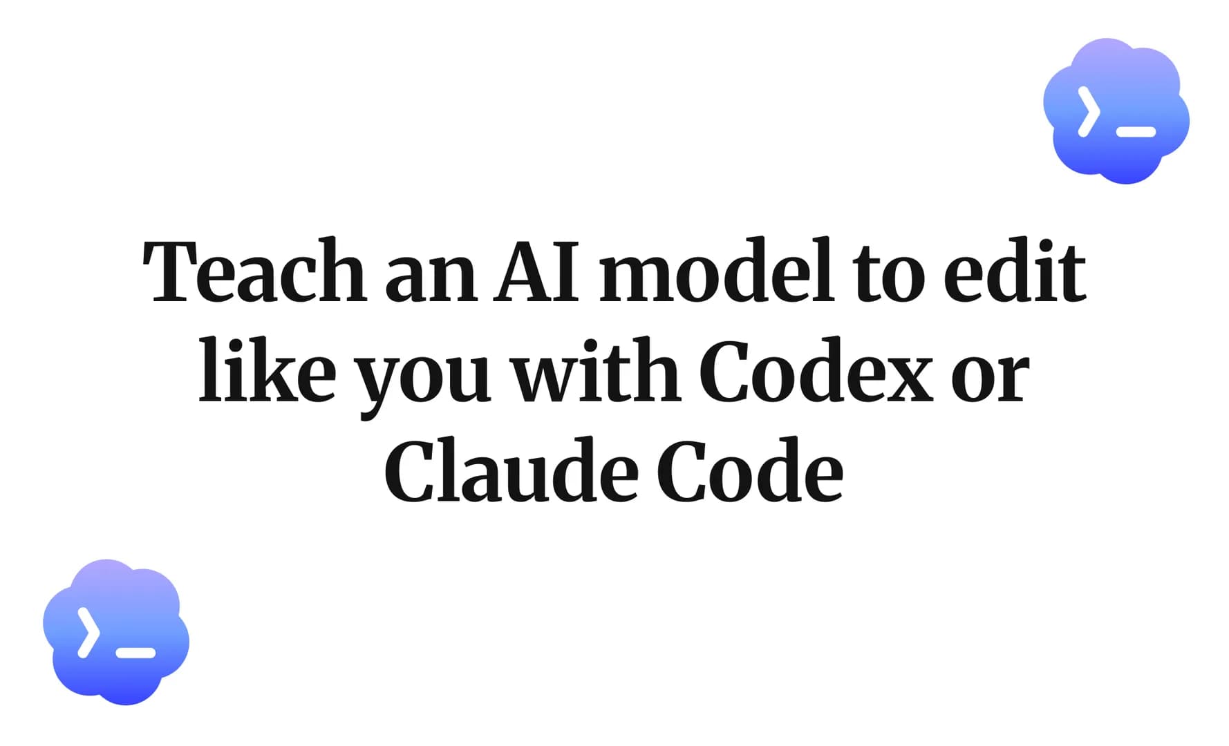 Teach an AI model to edit like you with Codex or Claude Code