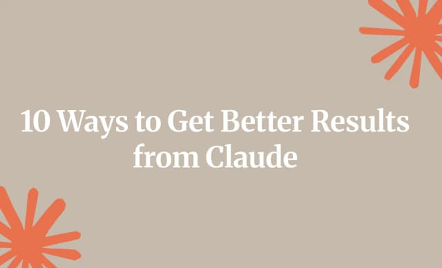 10 ways to get better results from Claude