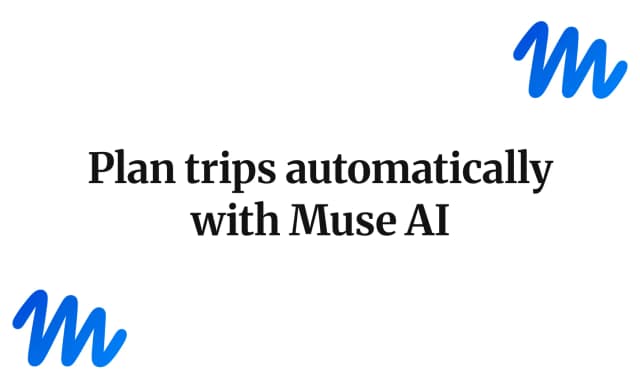 Plan trips automatically with Muse AI