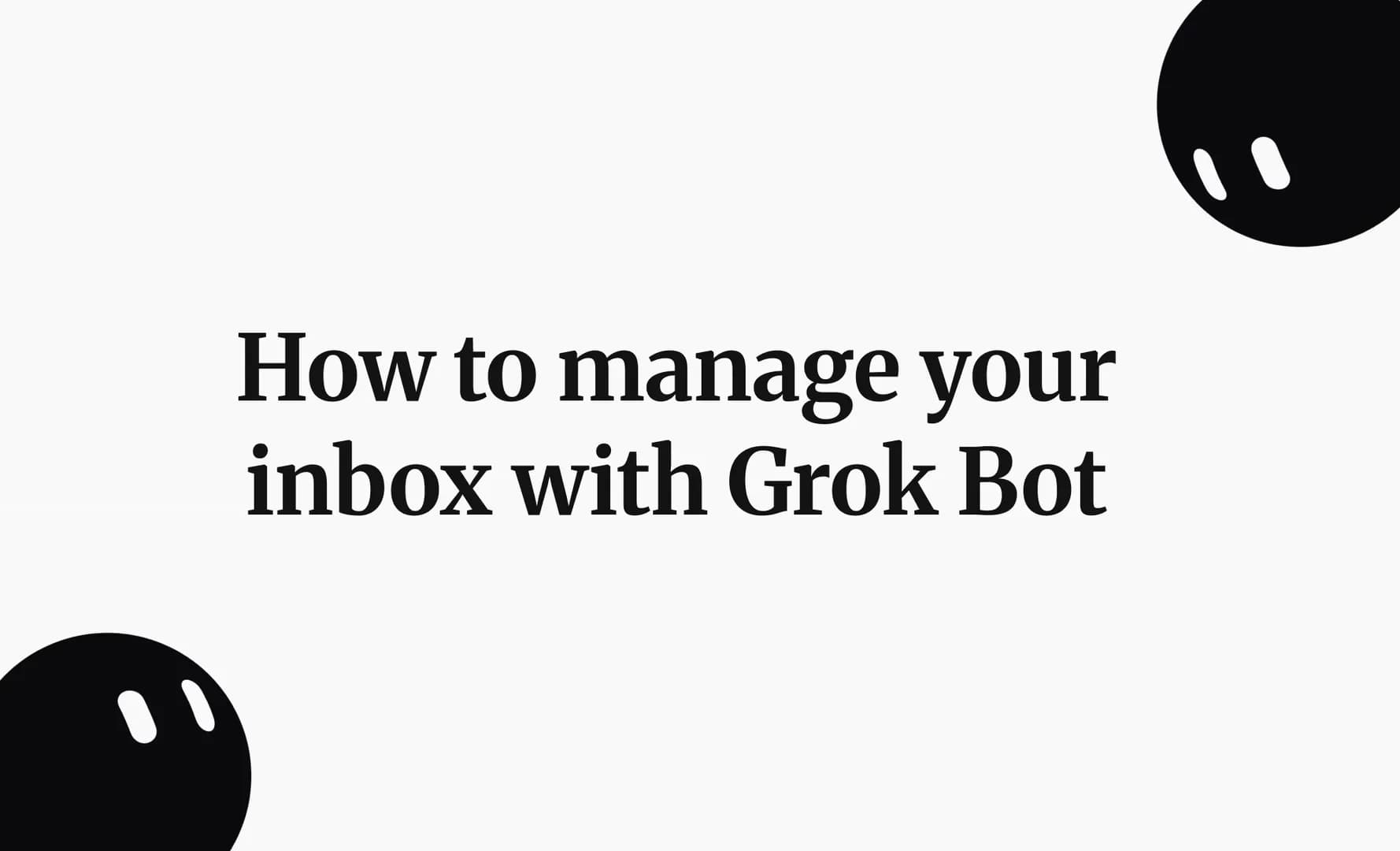 How to manage your inbox with Grok Bot