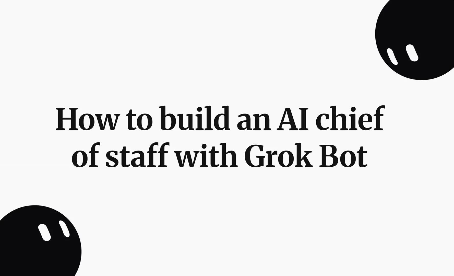 How to build an AI chief of staff with Grok Bot