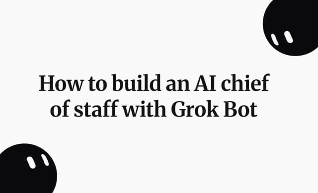 How to build an AI chief of staff with Grok Bot
