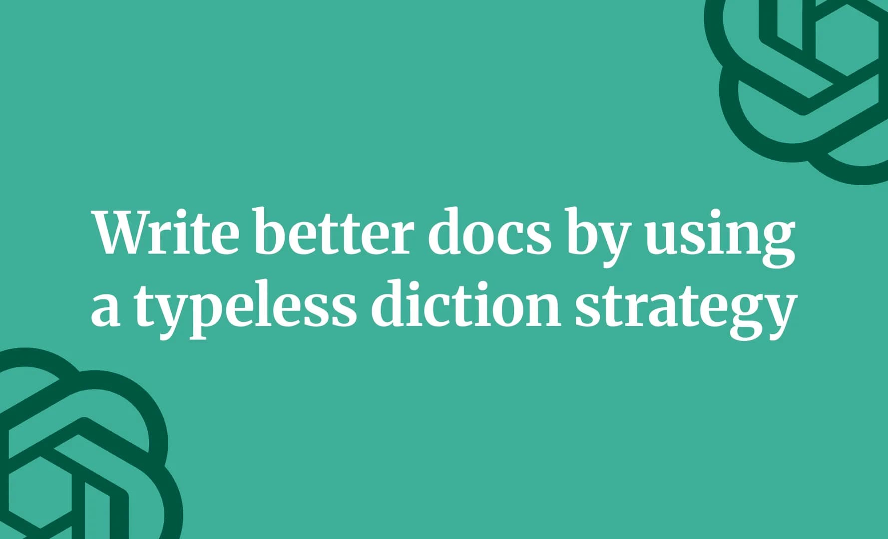Write better docs by using a typeless diction strategy