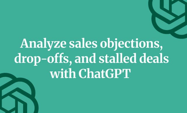 Analyze sales objections, drop-offs, and stalled deals with ChatGPT 