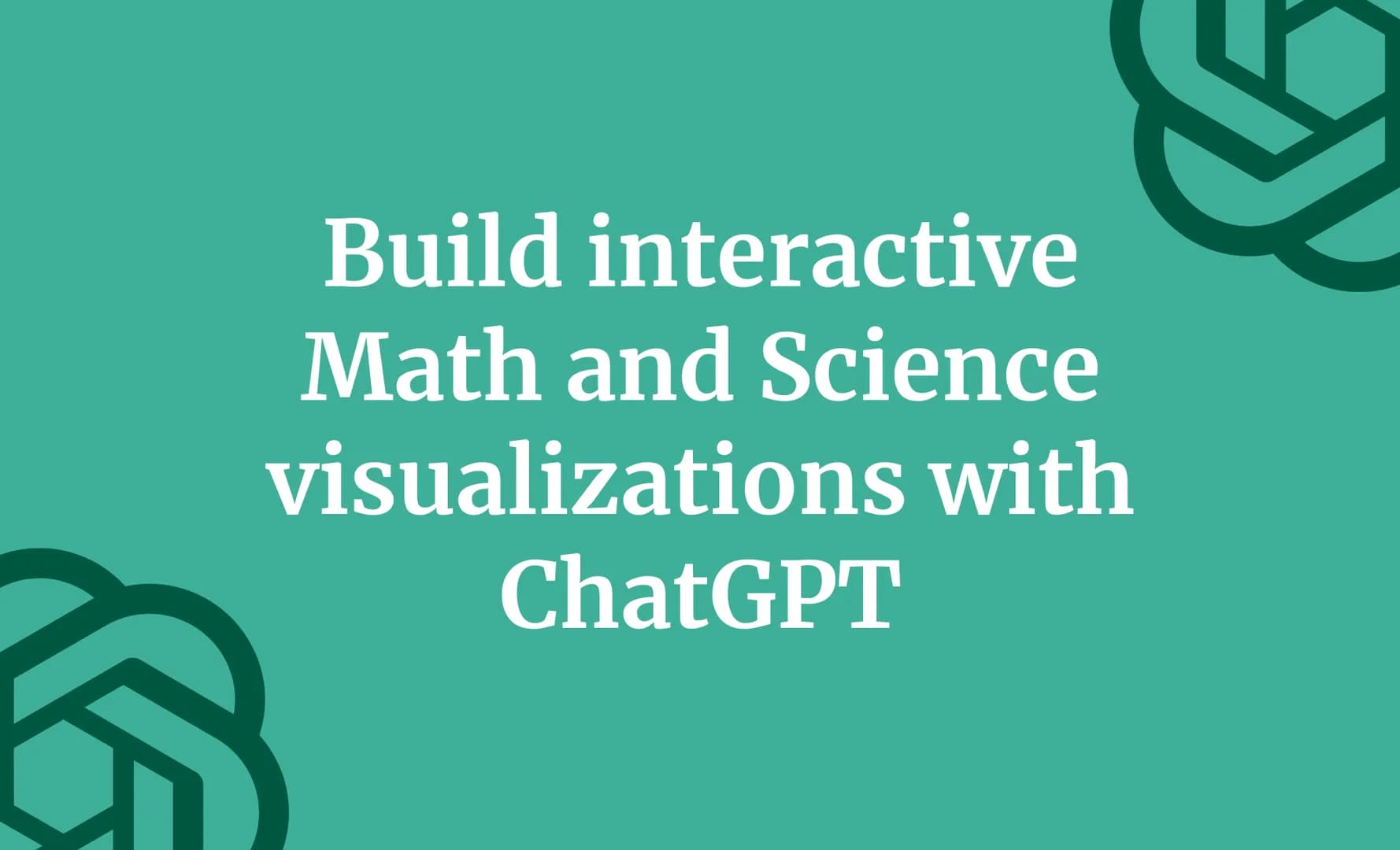 Build interactive Math and Science visualizations with ChatGPT