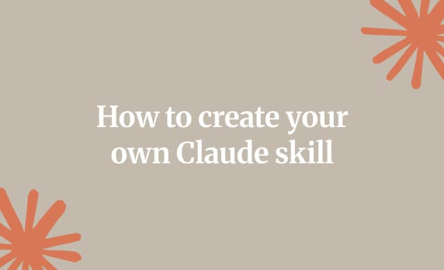 How to create your own Claude skill