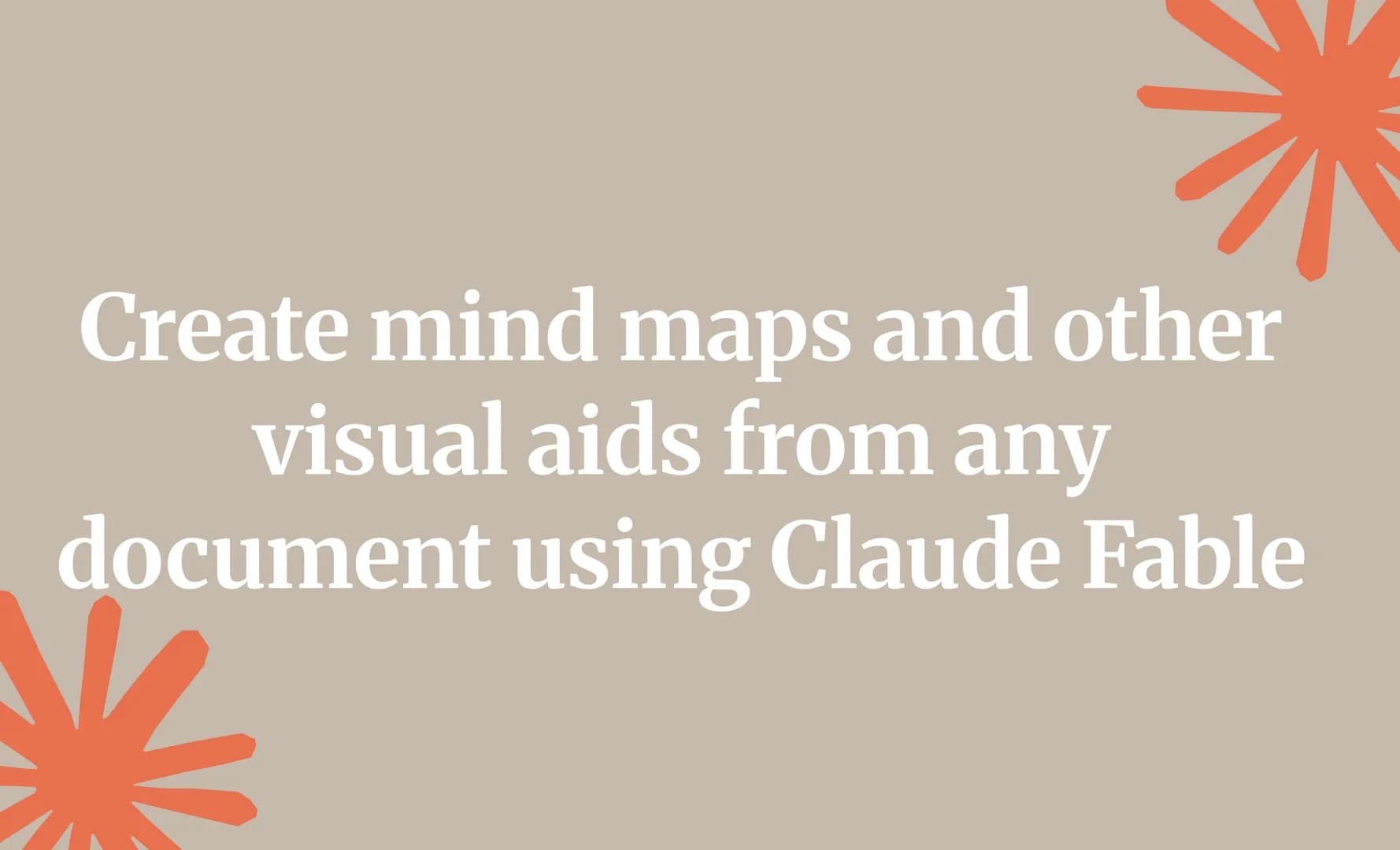 Create mind maps and other visual aids from any document using Claude Fable