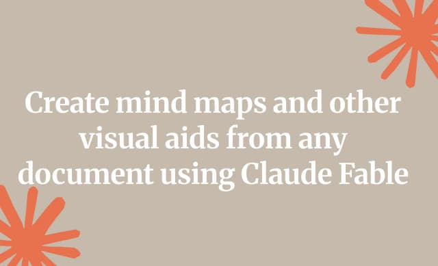 Create mind maps and other visual aids from any document using Claude Fable