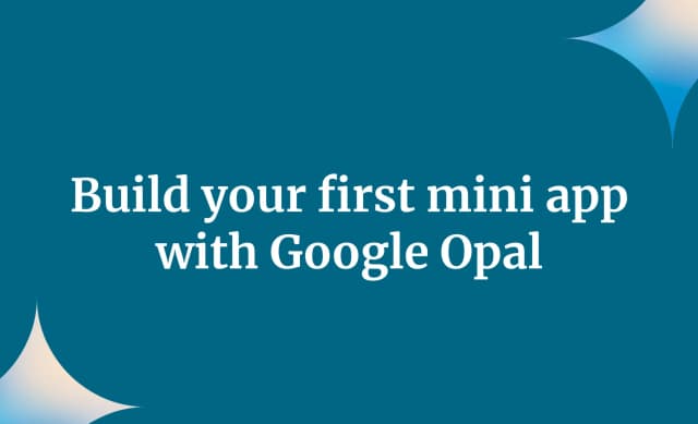 Build your first mini app with Google Opal