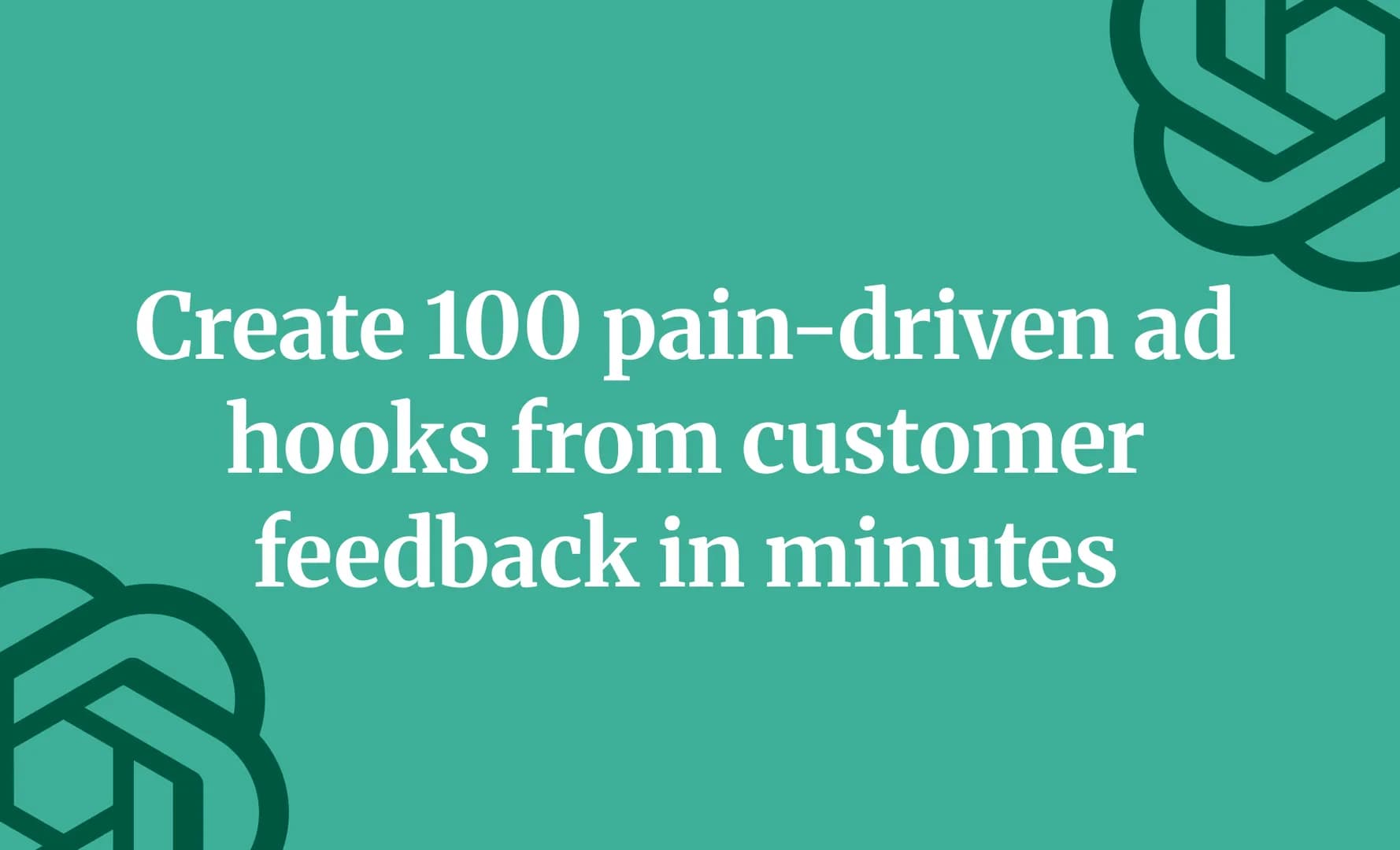 Create 100 pain-driven ad hooks from customer feedback in minutes