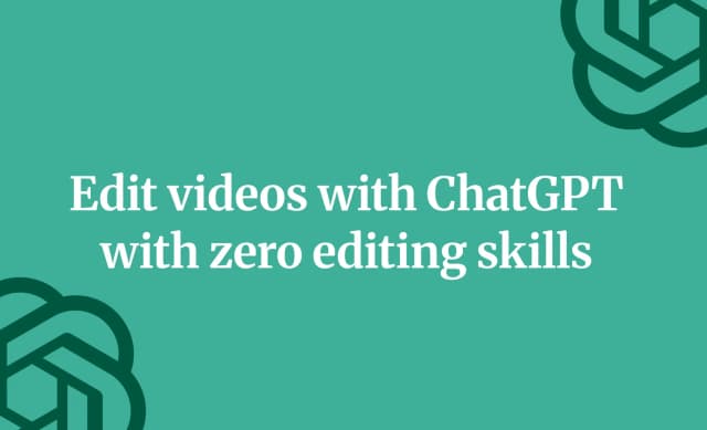 Edit videos with ChatGPT with zero editing skills