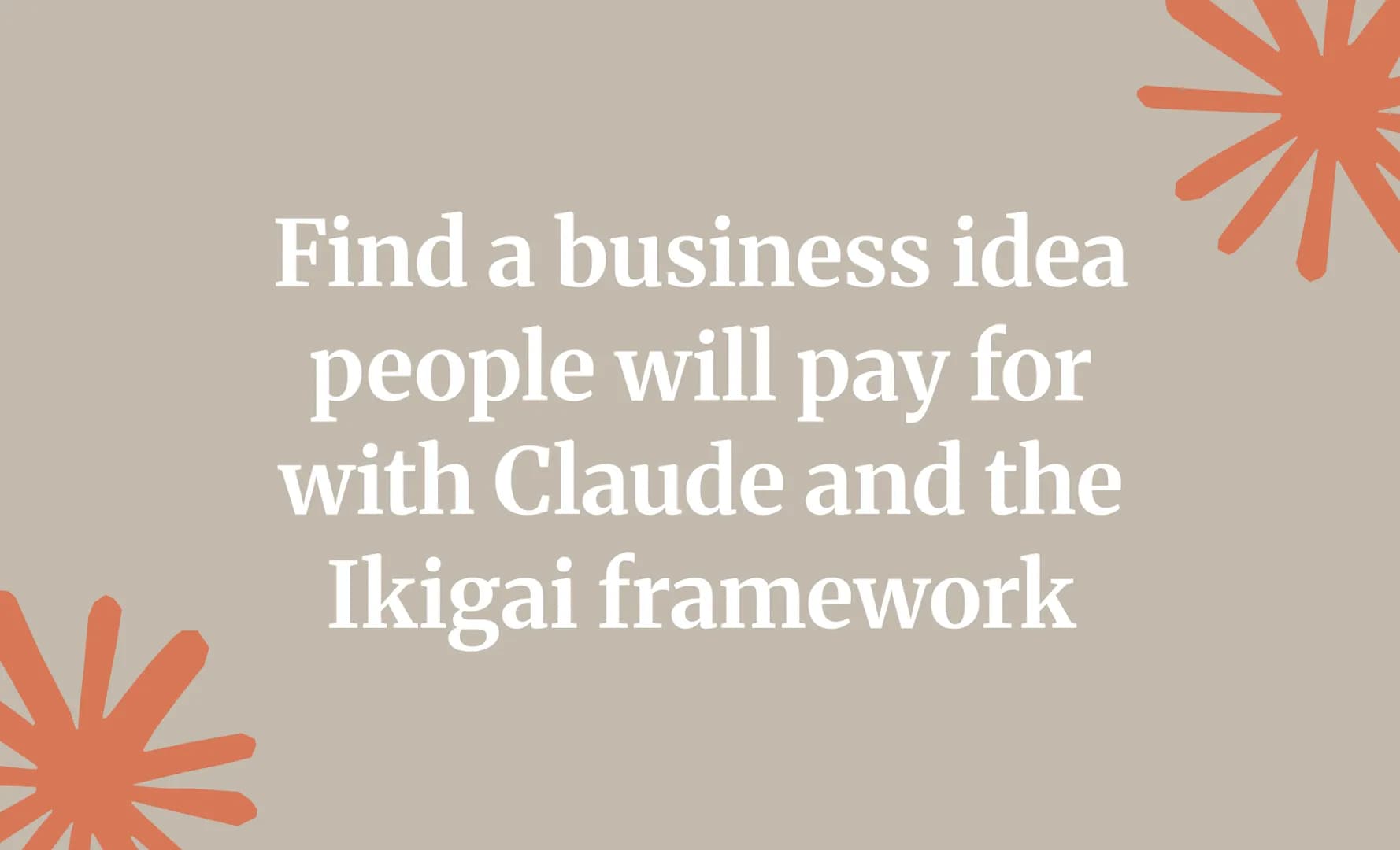Find a business idea people will pay for with Claude and the Ikigai framework