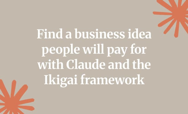 Find a business idea people will pay for with Claude and the Ikigai framework