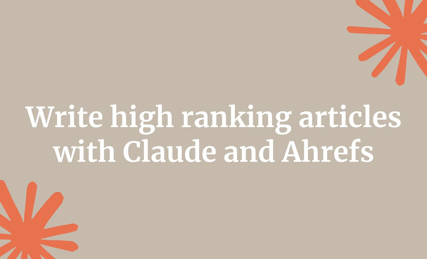 Write high ranking articles with Claude and Ahrefs