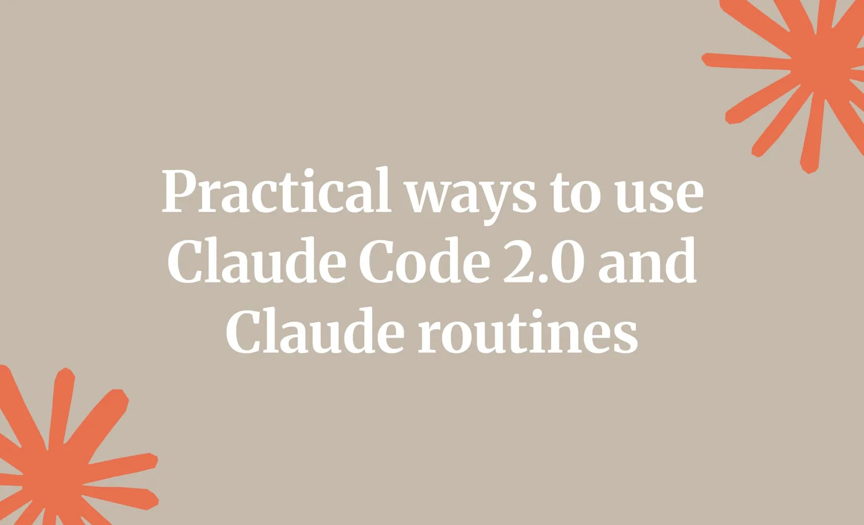 Practical ways to use Claude Code 2.0 and Claude routines