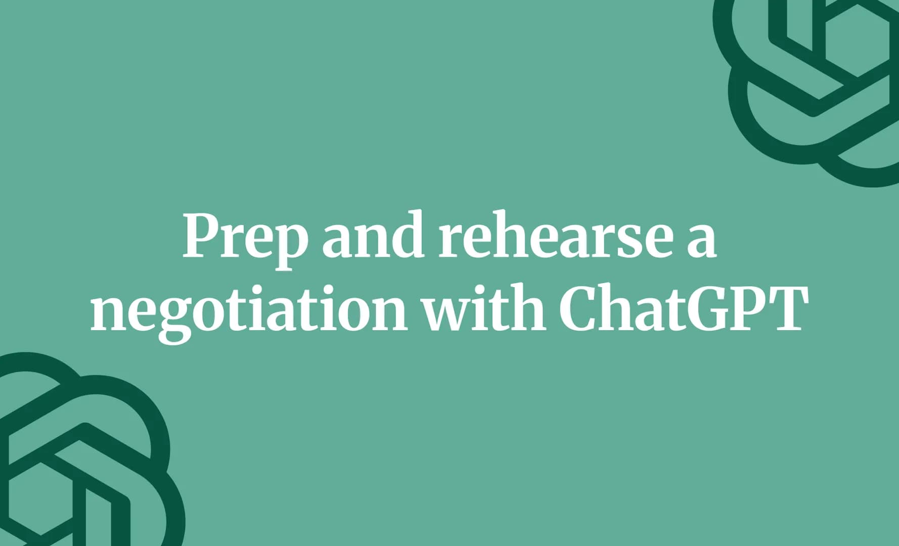 Prep and rehearse a negotiation with ChatGPT