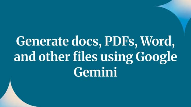 Generate docs, PDFs, Word, and other files using Google Gemini