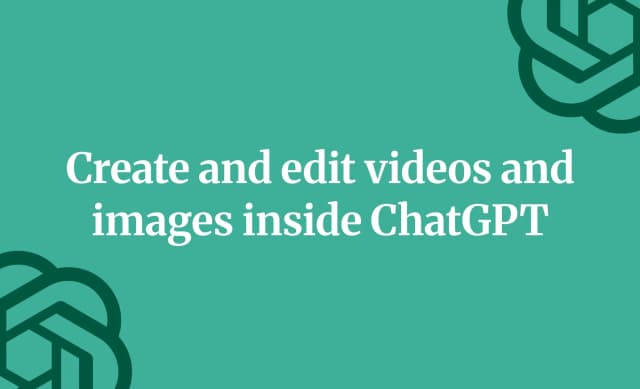 Create and edit videos and images inside ChatGPT