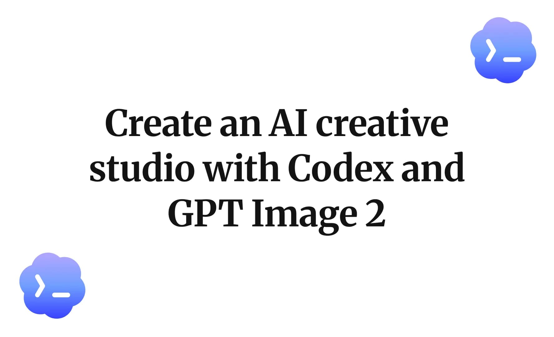 Create an AI creative studio with Codex and GPT Image 2