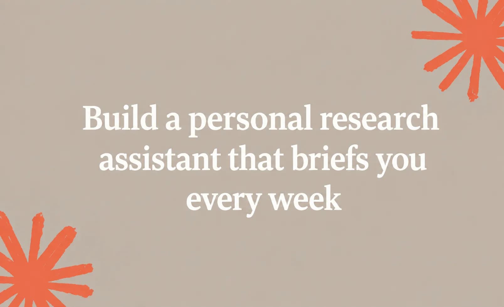 Build a personal research assistant that briefs you every week