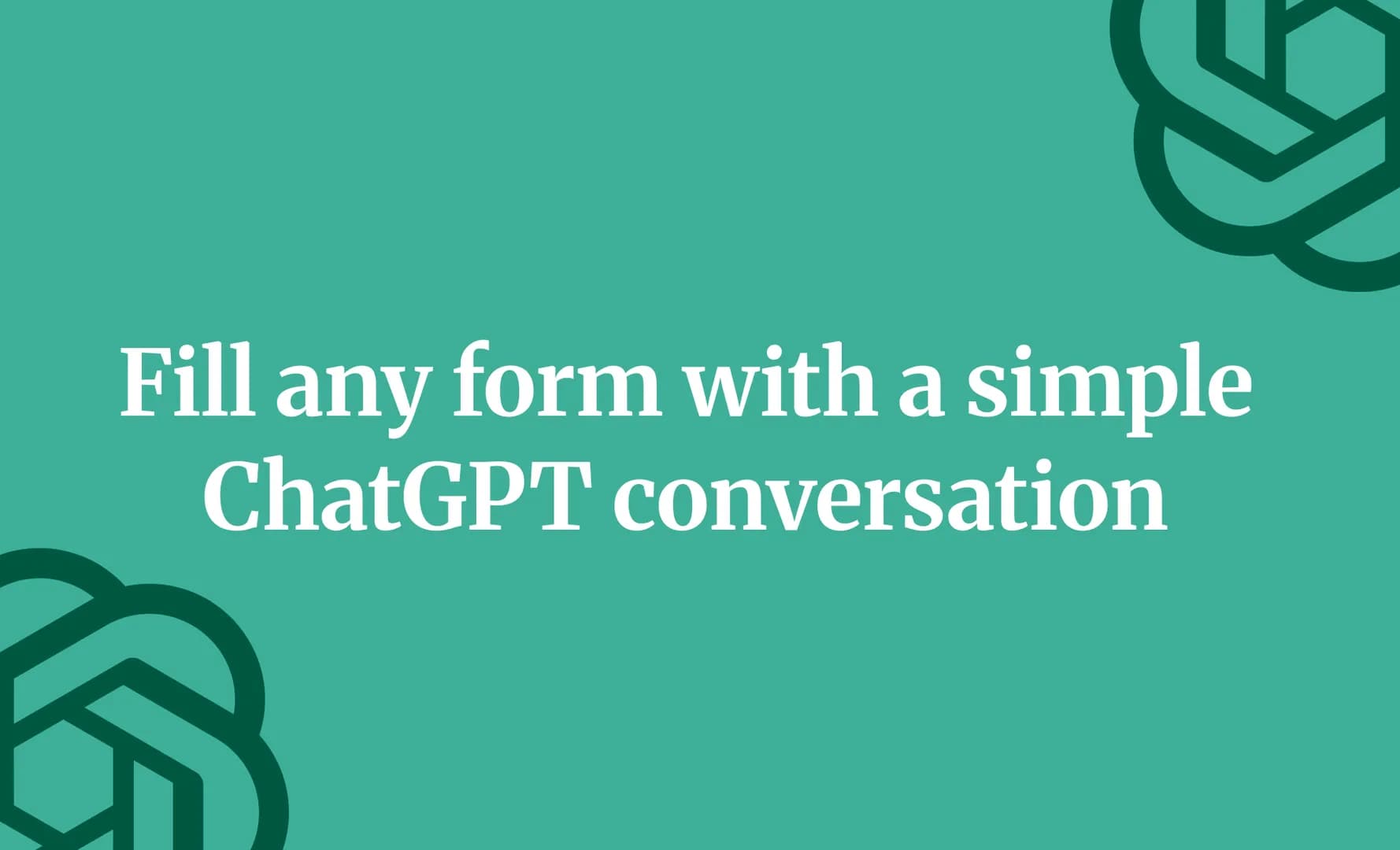 Fill any form with a simple ChatGPT conversation