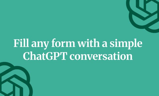 Fill any form with a simple ChatGPT conversation
