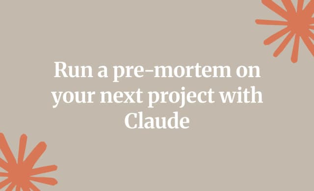 Run a pre-mortem on your next project with Claude