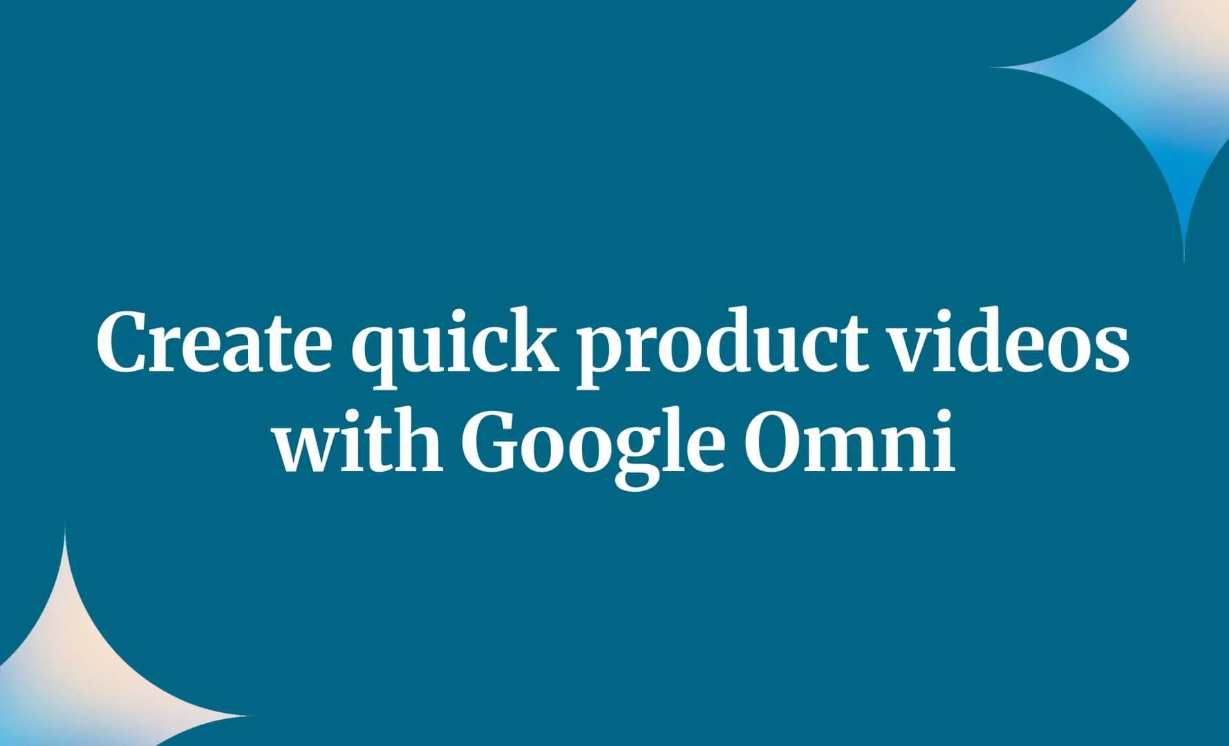 Create quick product videos with Google Omni