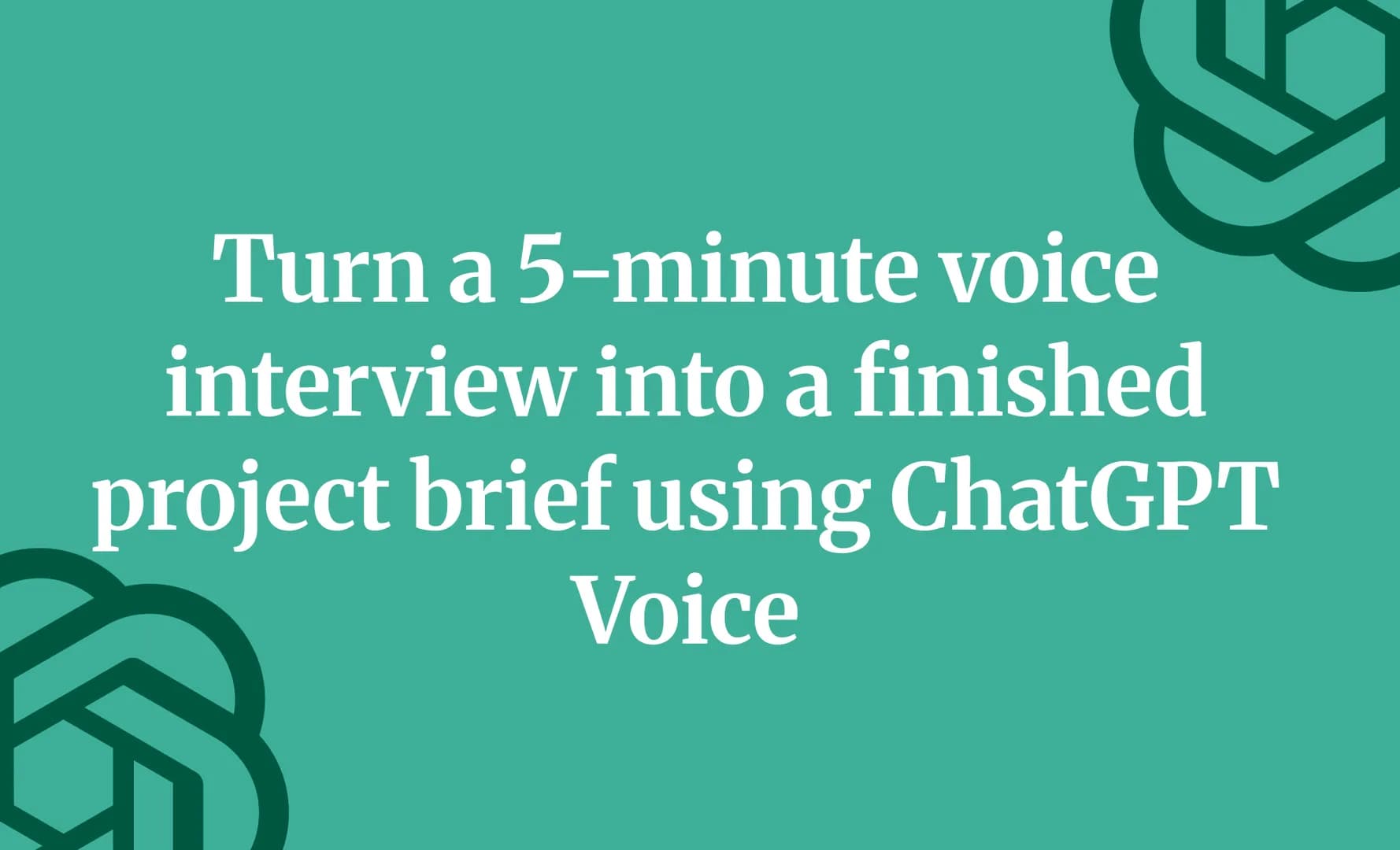 Turn a 5-minute voice interview into a finished project brief using ChatGPT Voice