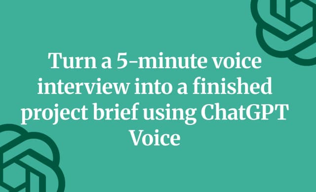 Turn a 5-minute voice interview into a finished project brief using ChatGPT Voice