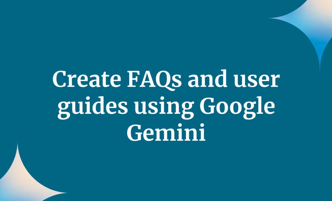 Create FAQs and user guides using Google Gemini