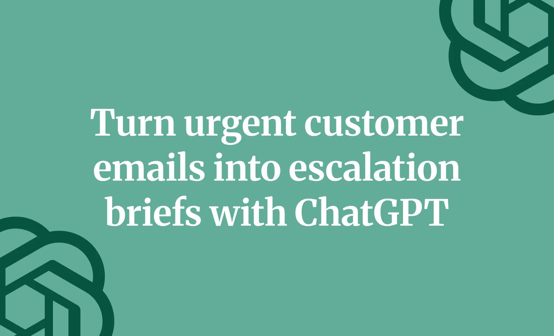 Turn urgent customer emails into escalation briefs with ChatGPT