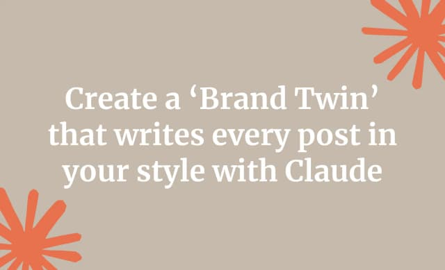 Create a ‘Brand Twin’ that writes every post in your style with Claude