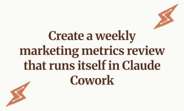 Create a weekly marketing metrics review that runs itself in Claude Cowork