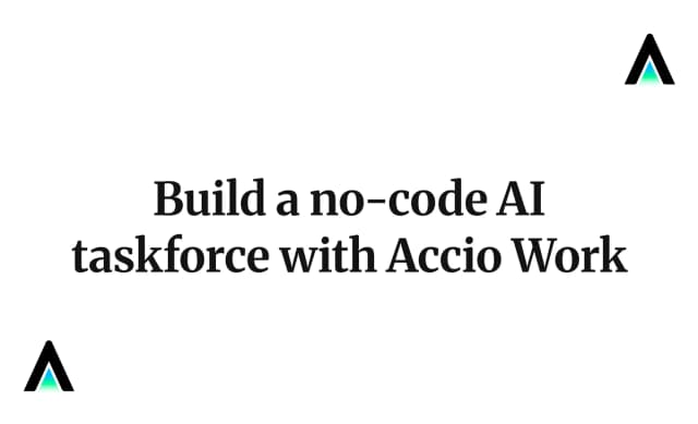 Build a no-code AI taskforce with Accio Work