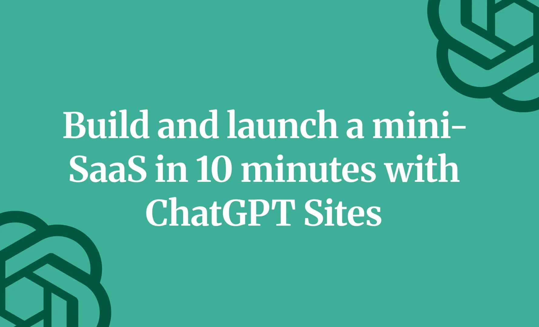 Build and launch a mini-SaaS in 10 minutes with ChatGPT Sites