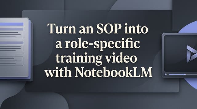 Turn an SOP into a role-specific training video with NotebookLM