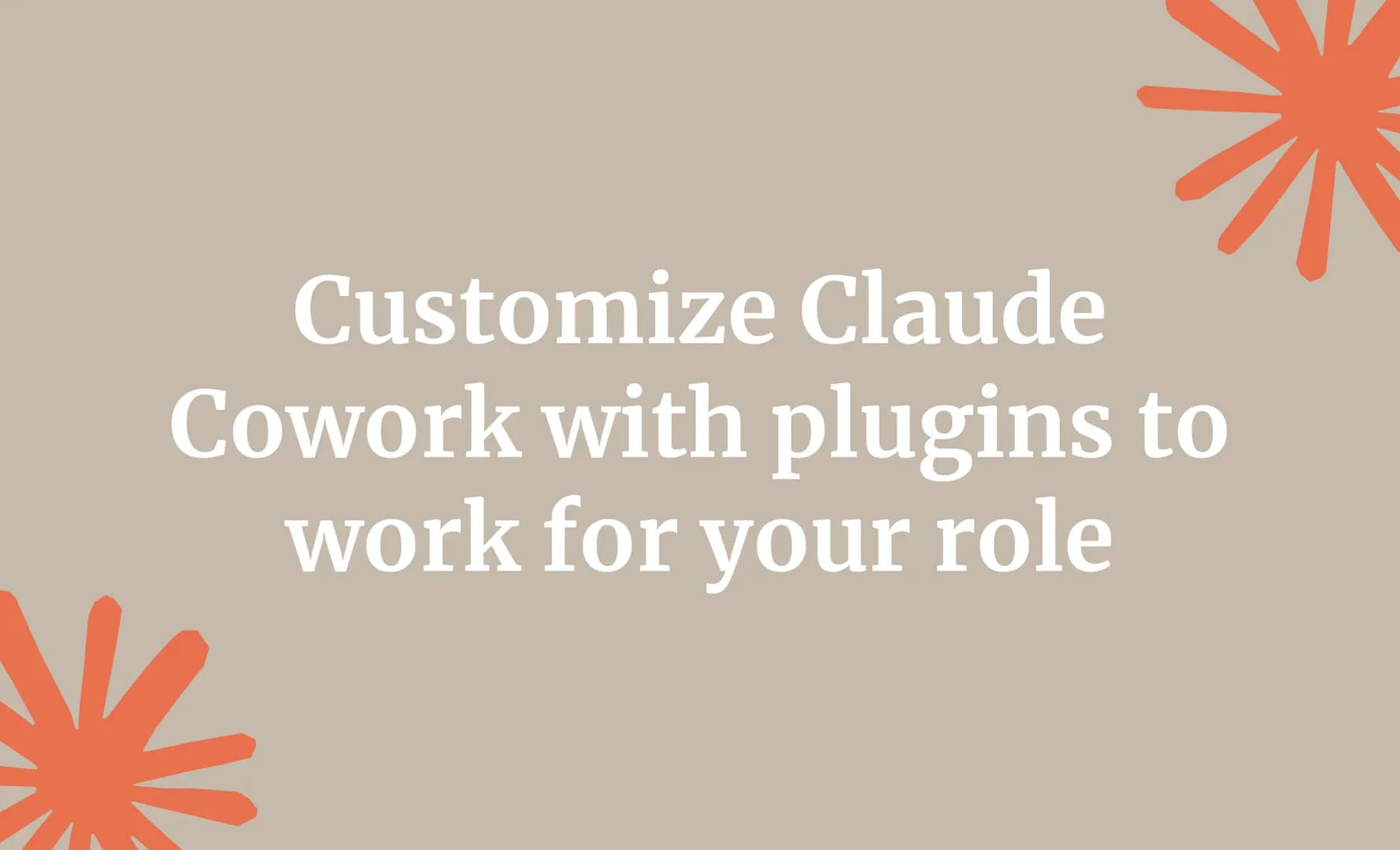 Customize Claude Cowork with plugins to work for your role
