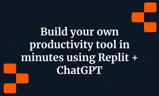 Build your own productivity tool in minutes using Replit + ChatGPT