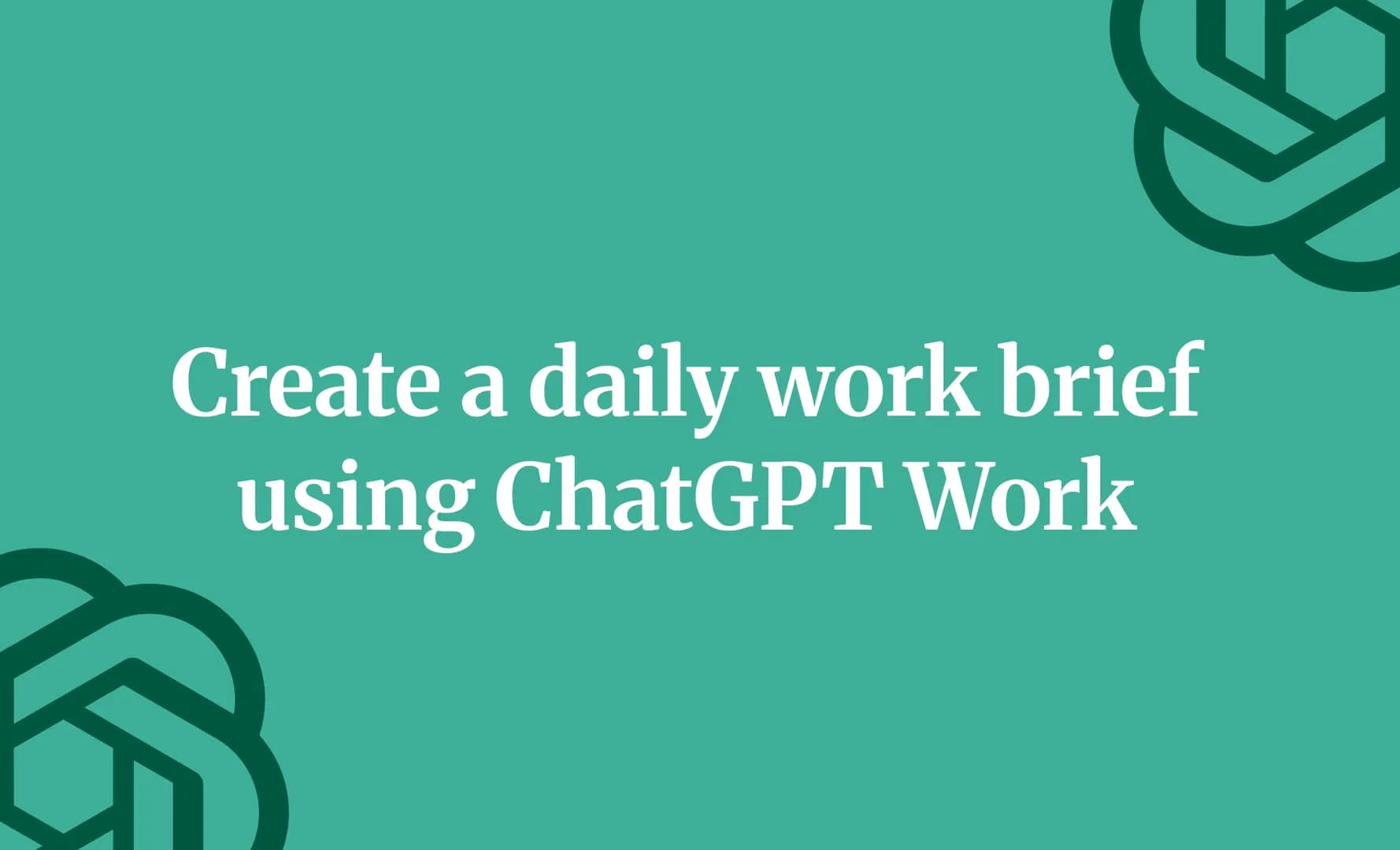 Create a daily work brief using ChatGPT Work