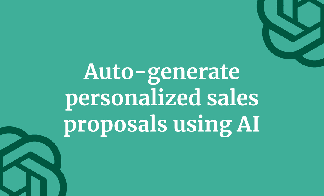 Auto-generate personalized sales proposals using AI