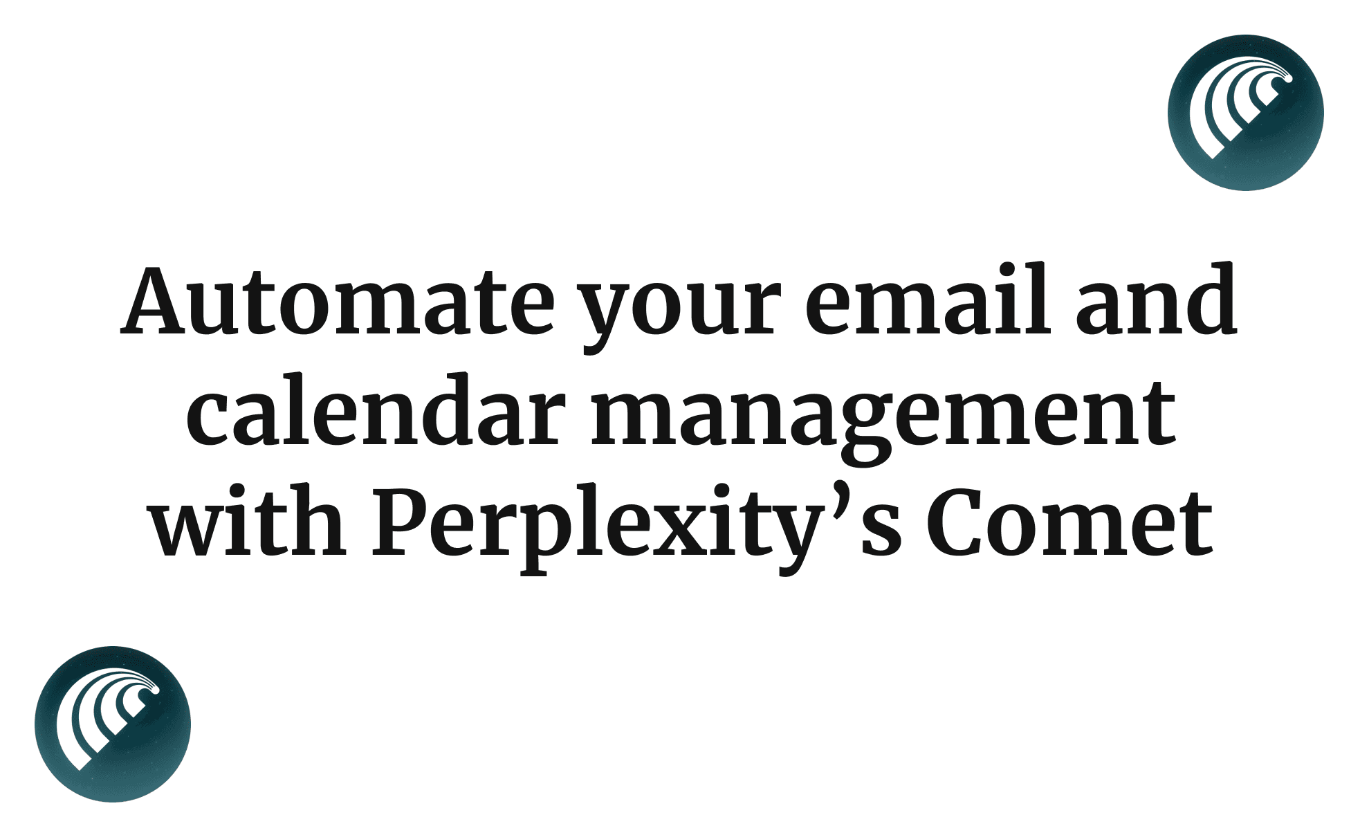 Automate your email and calendar management with Perplexity’s Comet