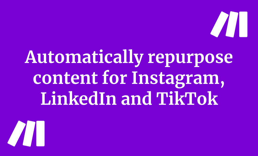 Automatically repurpose content for Instagram, LinkedIn and TikTok