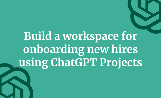 Build a workspace for onboarding new hires using ChatGPT Projects