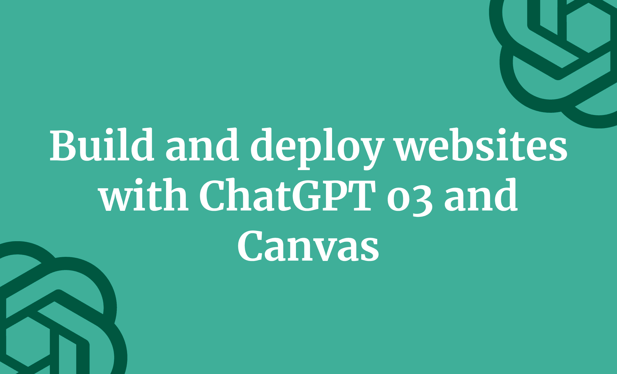 Build and deploy websites with ChatGPT o3 and Canvas