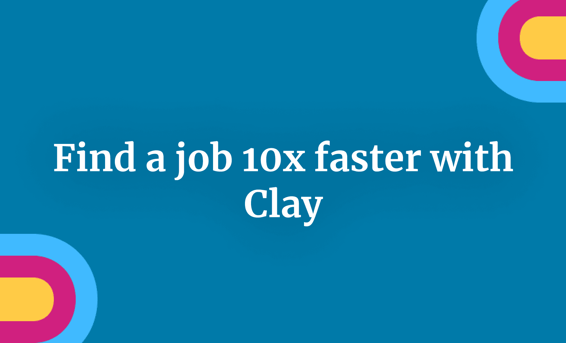 Find a job 10x faster with Clay