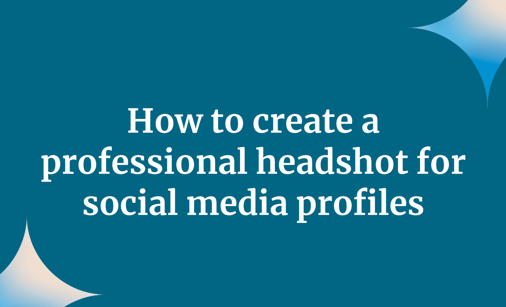 How to create a professional headshot for social media profiles